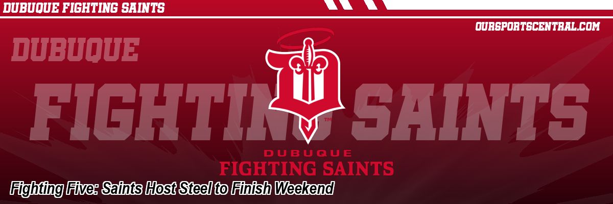 Fighting Five: Saints Host Steel to Finish Weekend