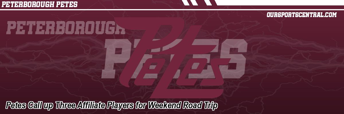 Petes Call up Three Affiliate Players for Weekend Road Trip