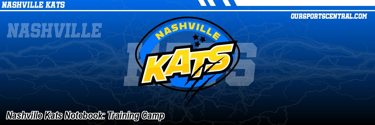 Nashville Kats Notebook: Training Camp