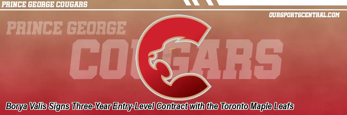 Borya Valis Signs Three-Year Entry-Level Contract with the Toronto Maple Leafs