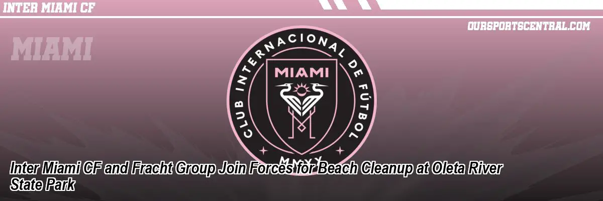 Inter Miami CF and Fracht Group Join Forces for Beach Cleanup at Oleta River State Park