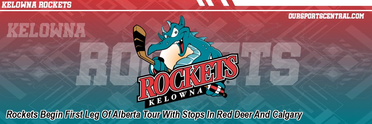 Rockets Begin First Leg Of Alberta Tour With Stops In Red Deer And Calgary