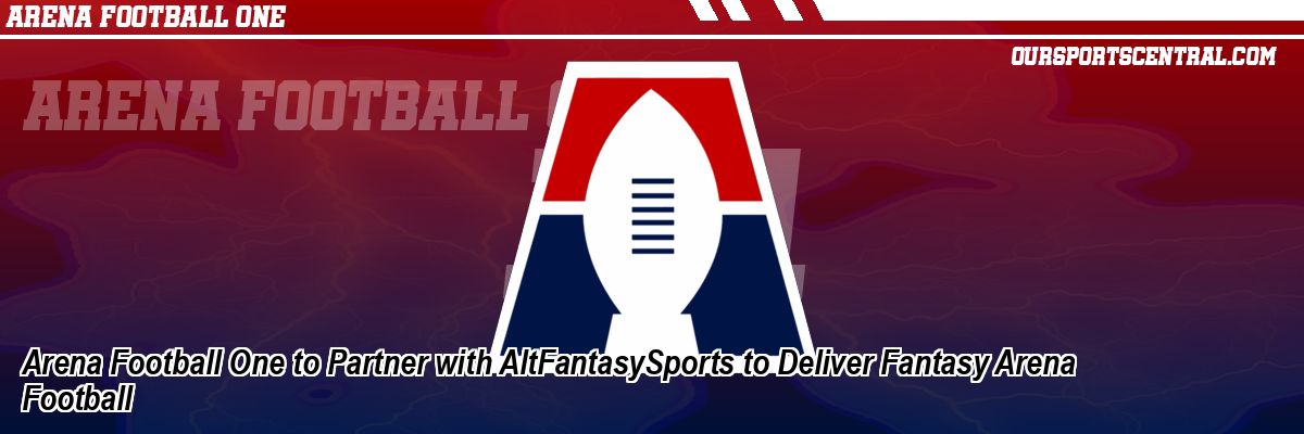 Arena Football One to Partner with AltFantasySports to Deliver Fantasy Arena Football