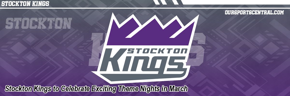 Stockton Kings to Celebrate Exciting Theme Nights in March