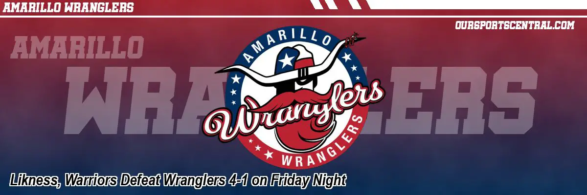 Likness, Warriors Defeat Wranglers 4-1 on Friday Night