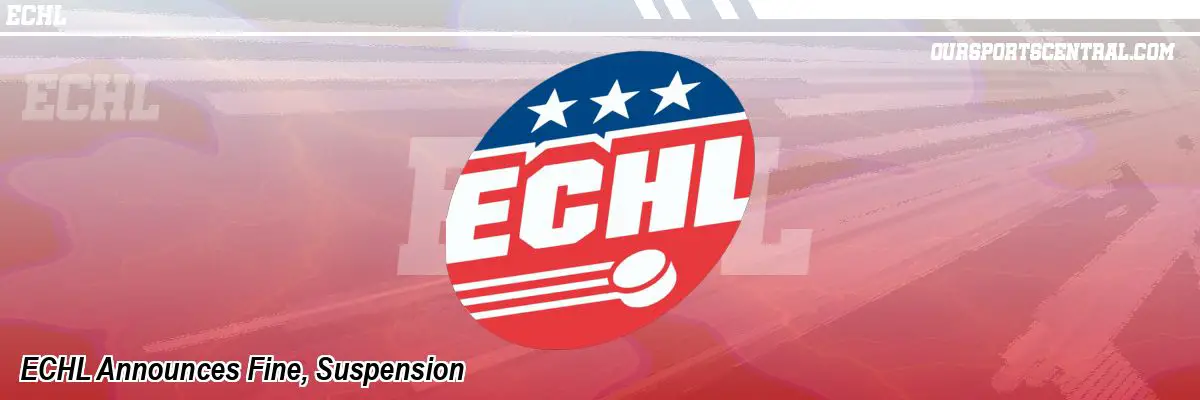 ECHL Announces Fine, Suspension