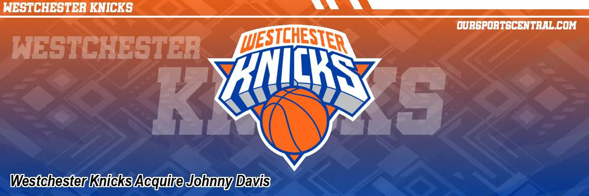 Westchester Knicks Acquire Johnny Davis