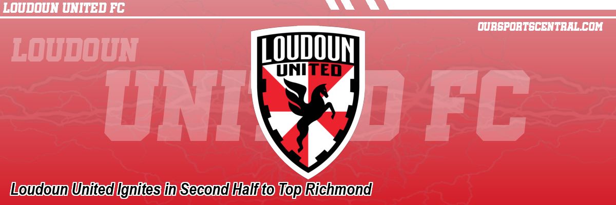 Loudoun United Ignites in Second Half to Top Richmond