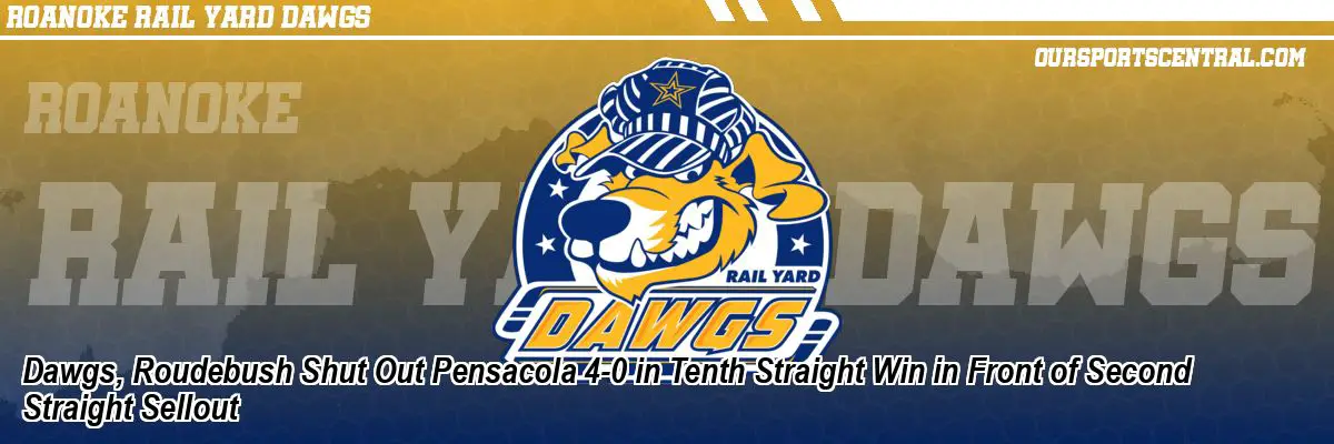 Dawgs, Roudebush Shut Out Pensacola 4-0 in Tenth Straight Win in Front of Second Straight Sellout