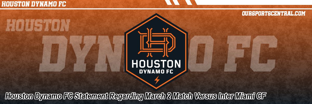 Houston Dynamo FC Statement Regarding March 2 Match Versus Inter Miami CF