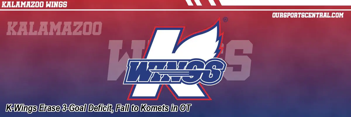 K-Wings Erase 3-Goal Deficit, Fall to Komets in OT