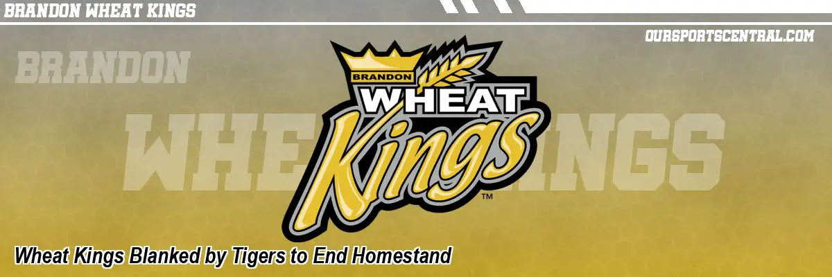 Wheat Kings Blanked by Tigers to End Homestand
