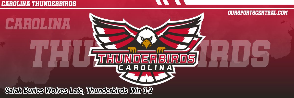 Salak Buries Wolves Late, Thunderbirds Win 3-2