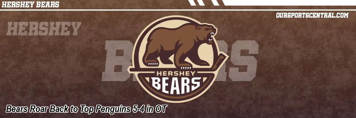 Bears Roar Back to Top Penguins 5-4 in OT