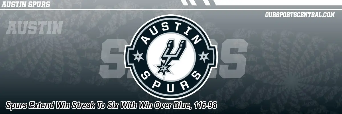 Spurs Extend Win Streak To Six With Win Over Blue, 116-98