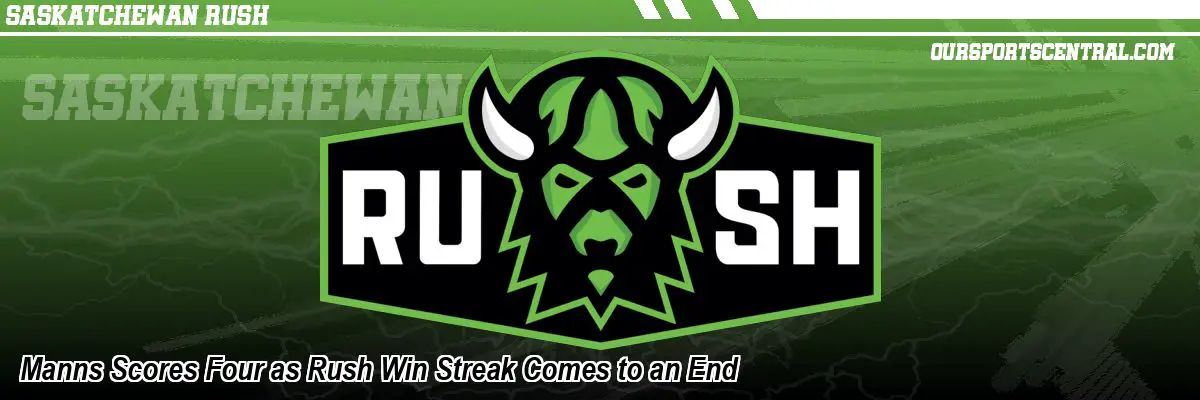 Manns Scores Four as Rush Win Streak Comes to an End