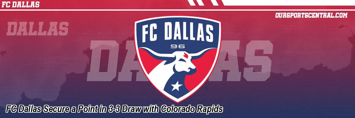 FC Dallas Secure a Point in 3-3 Draw with Colorado Rapids