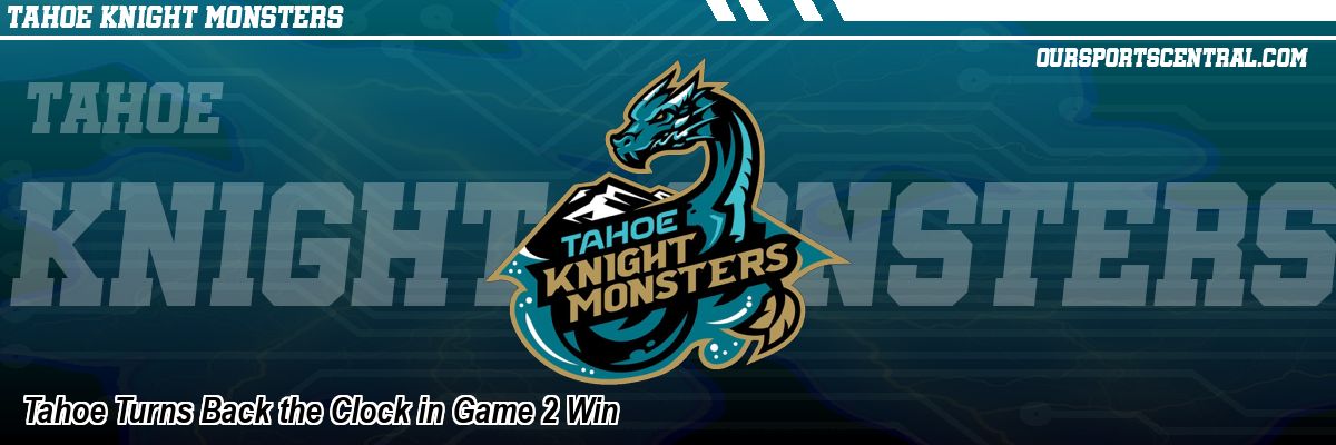 Tahoe Turns Back the Clock in Game 2 Win