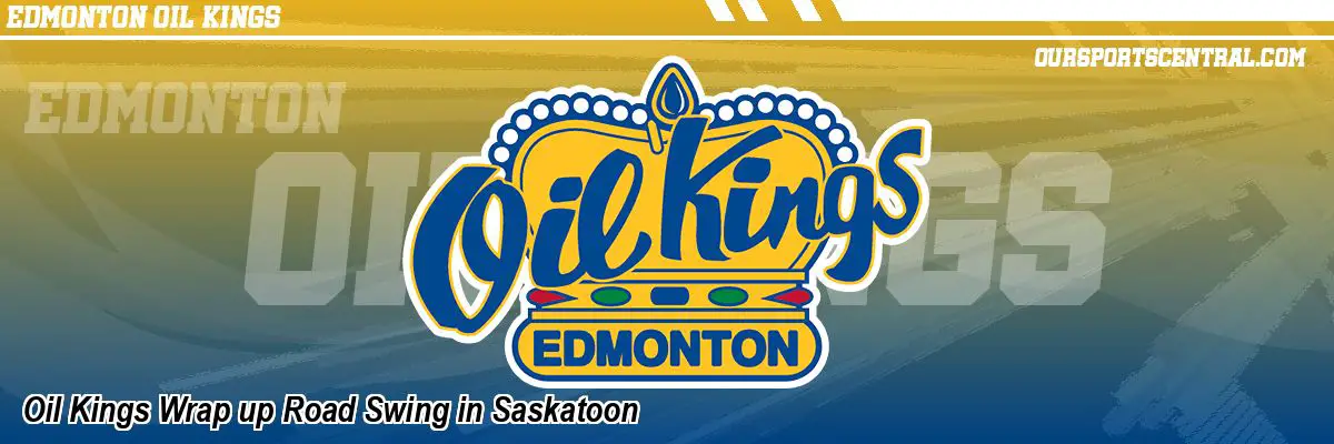 Oil Kings Wrap up Road Swing in Saskatoon