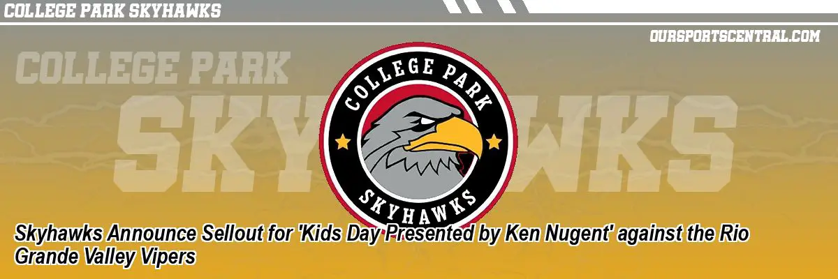 Skyhawks Announce Sellout for 'Kids Day Presented by Ken Nugent' against the Rio Grande Valley Vipers