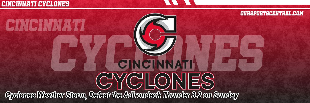 Cyclones Weather Storm, Defeat the Adirondack Thunder 3-2 on Sunday