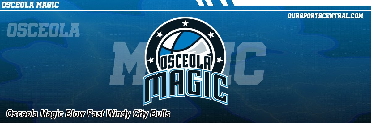 Osceola Magic Blow Past Windy City Bulls