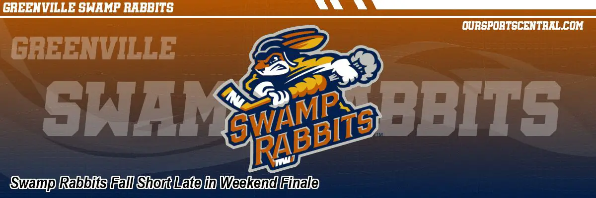 Swamp Rabbits Fall Short Late in Weekend Finale