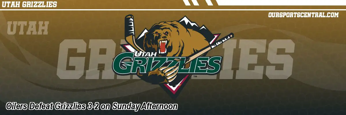 Oilers Defeat Grizzlies 3-2 on Sunday Afternoon