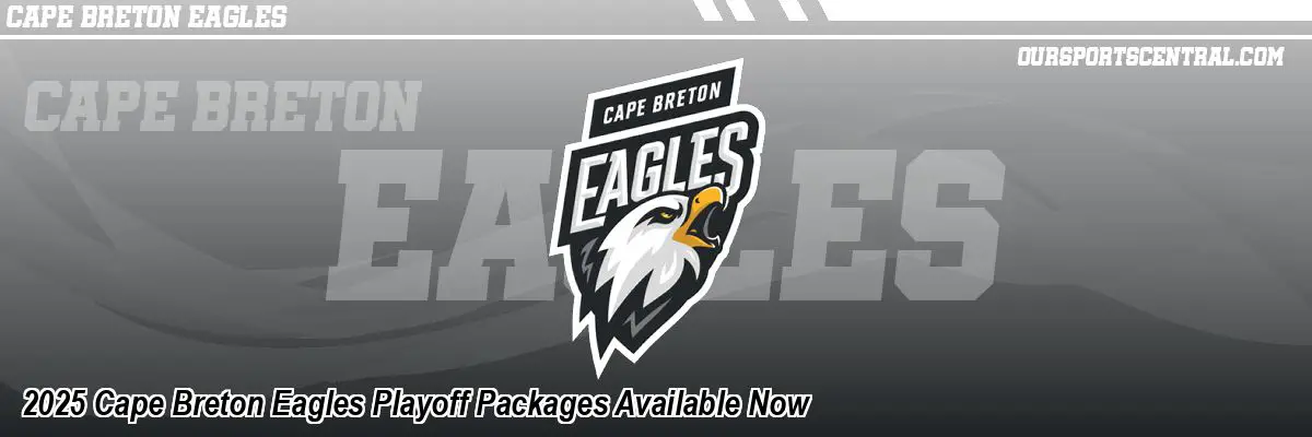 2025 Cape Breton Eagles Playoff Packages Available Now