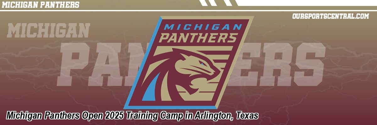 Michigan Panthers Open 2025 Training Camp in Arlington, Texas