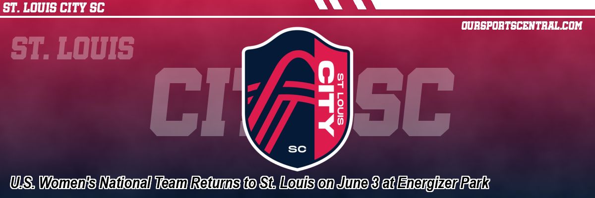 U.S. Women's National Team Returns to St. Louis on June 3 at Energizer Park