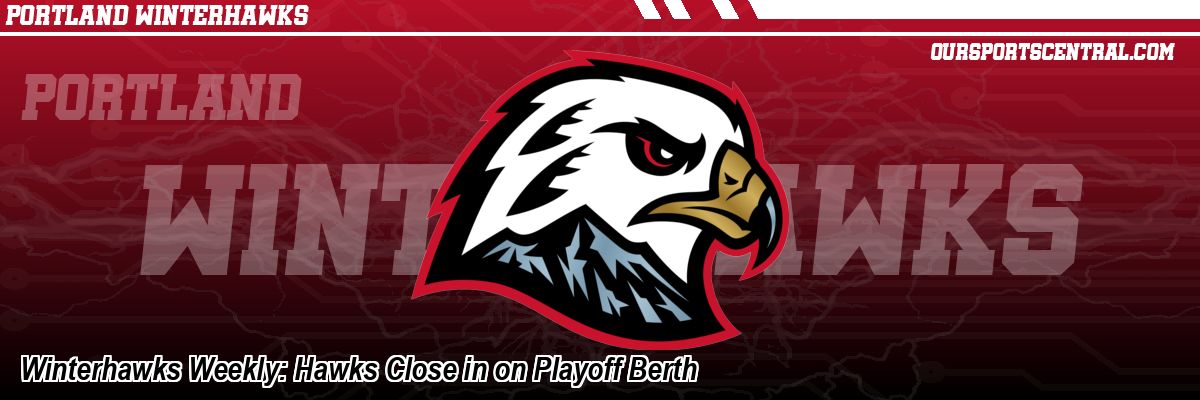Winterhawks Weekly: Hawks Close in on Playoff Berth