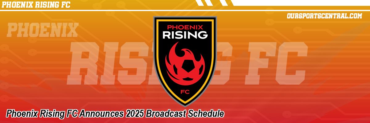 Phoenix Rising FC Announces 2025 Broadcast Schedule