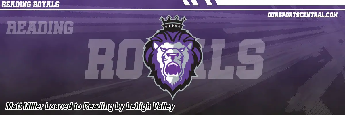 Matt Miller Loaned to Reading by Lehigh Valley