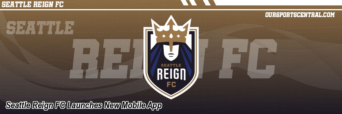 Seattle Reign FC Launches New Mobile App