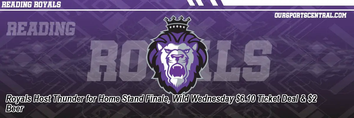 Royals Host Thunder for Home Stand Finale, Wild Wednesday $6.10 Ticket Deal & $2 Beer