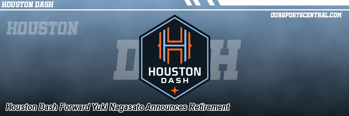 Houston Dash Forward Yuki Nagasato Announces Retirement