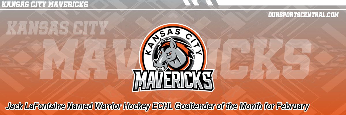 Jack LaFontaine Named Warrior Hockey ECHL Goaltender of the Month for February