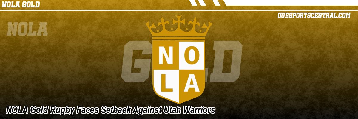 NOLA Gold Rugby Faces Setback Against Utah Warriors