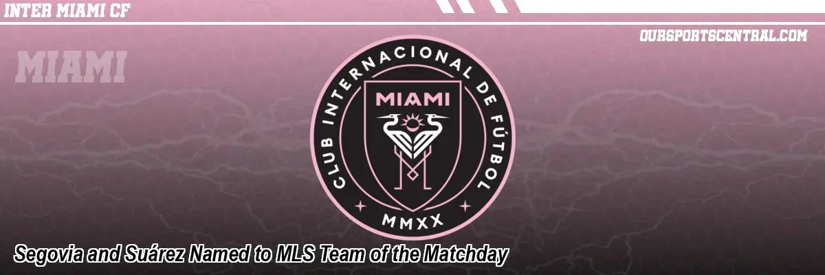 Segovia and Suárez Named to MLS Team of the Matchday