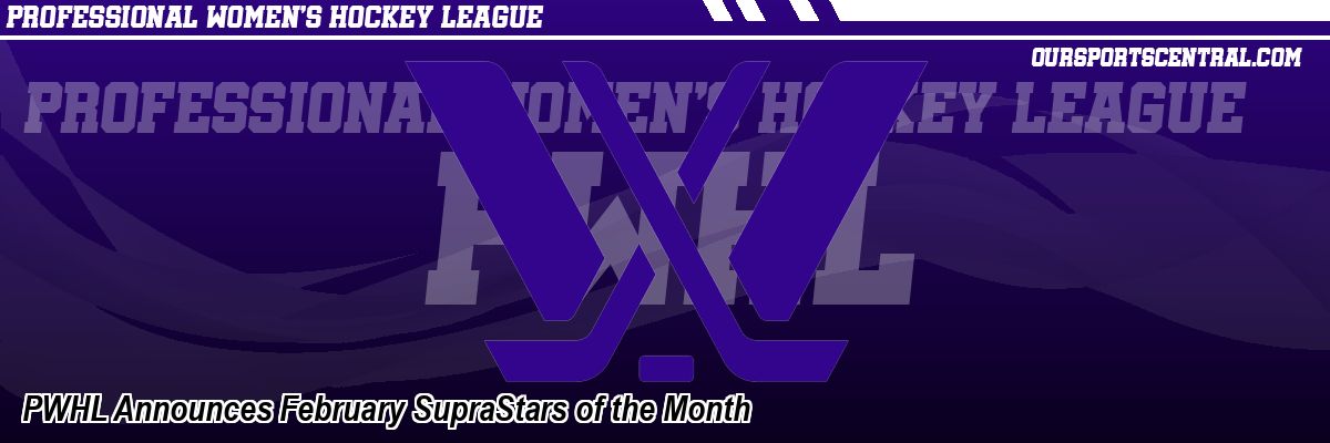 PWHL Announces February SupraStars of the Month
