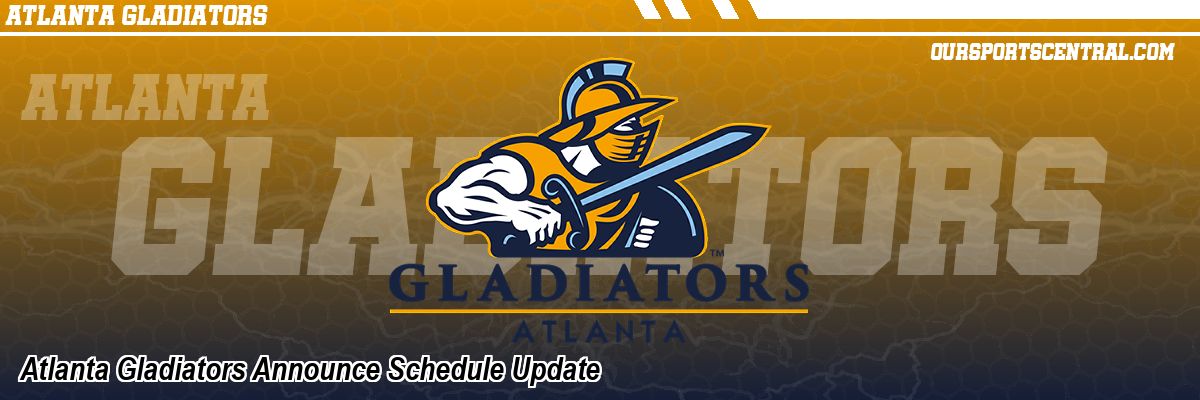 Atlanta Gladiators Announce Schedule Update