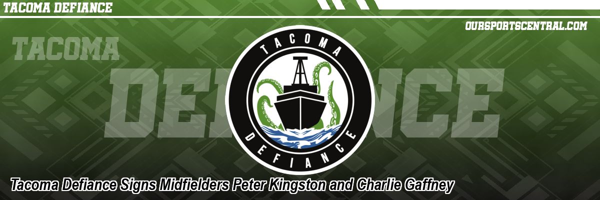 Tacoma Defiance Signs Midfielders Peter Kingston and Charlie Gaffney