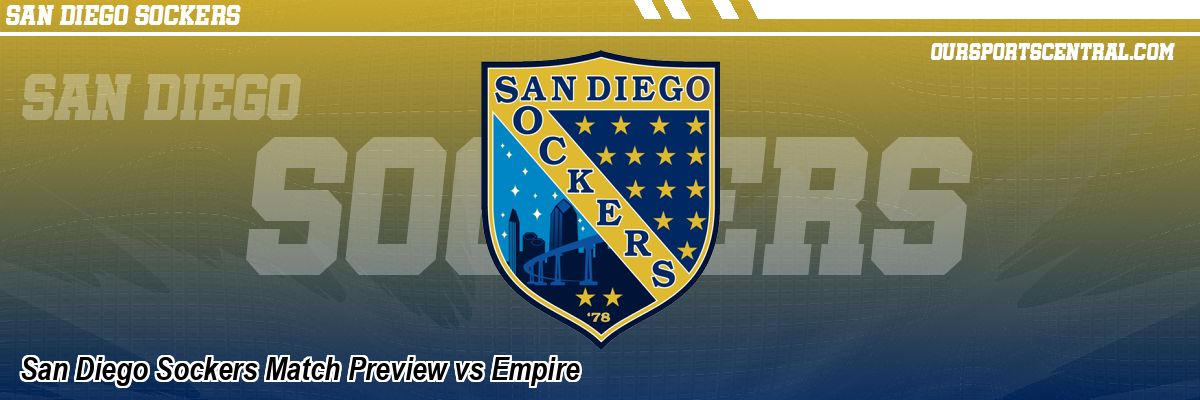 San Diego Sockers Match Preview vs Empire