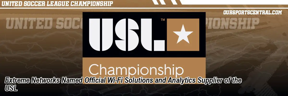 Extreme Networks Named Official Wi-Fi Solutions and Analytics Supplier of the USL