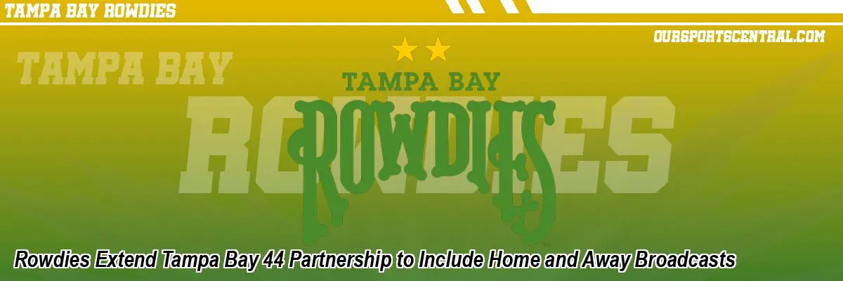 Rowdies Extend Tampa Bay 44 Partnership to Include Home and Away Broadcasts