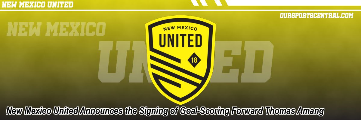 New Mexico United Announces the Signing of Goal-Scoring Forward Thomas Amang