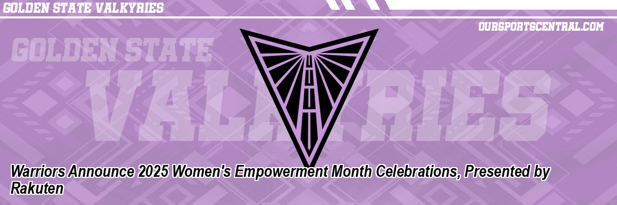 Warriors Announce 2025 Women's Empowerment Month Celebrations, Presented by Rakuten