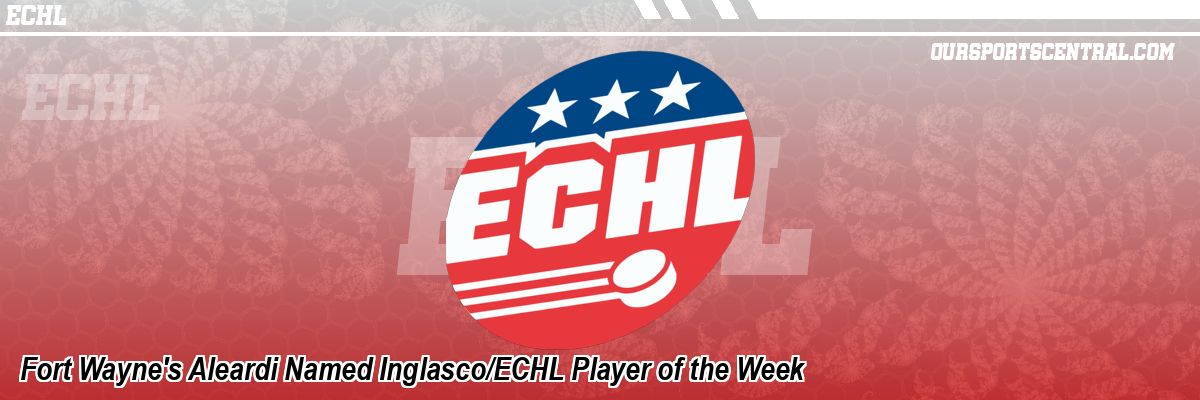 Fort Wayne's Aleardi Named Inglasco/ECHL Player of the Week