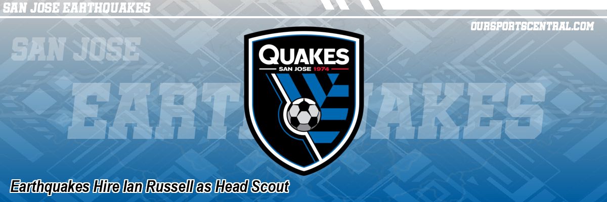 Earthquakes Hire Ian Russell as Head Scout